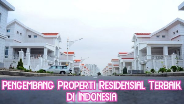 Pengembang Properti Residensial Terbaik di Indonesia