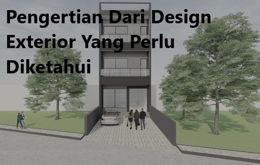 Pengertian Dari Design Exterior Yang Perlu Diketahui